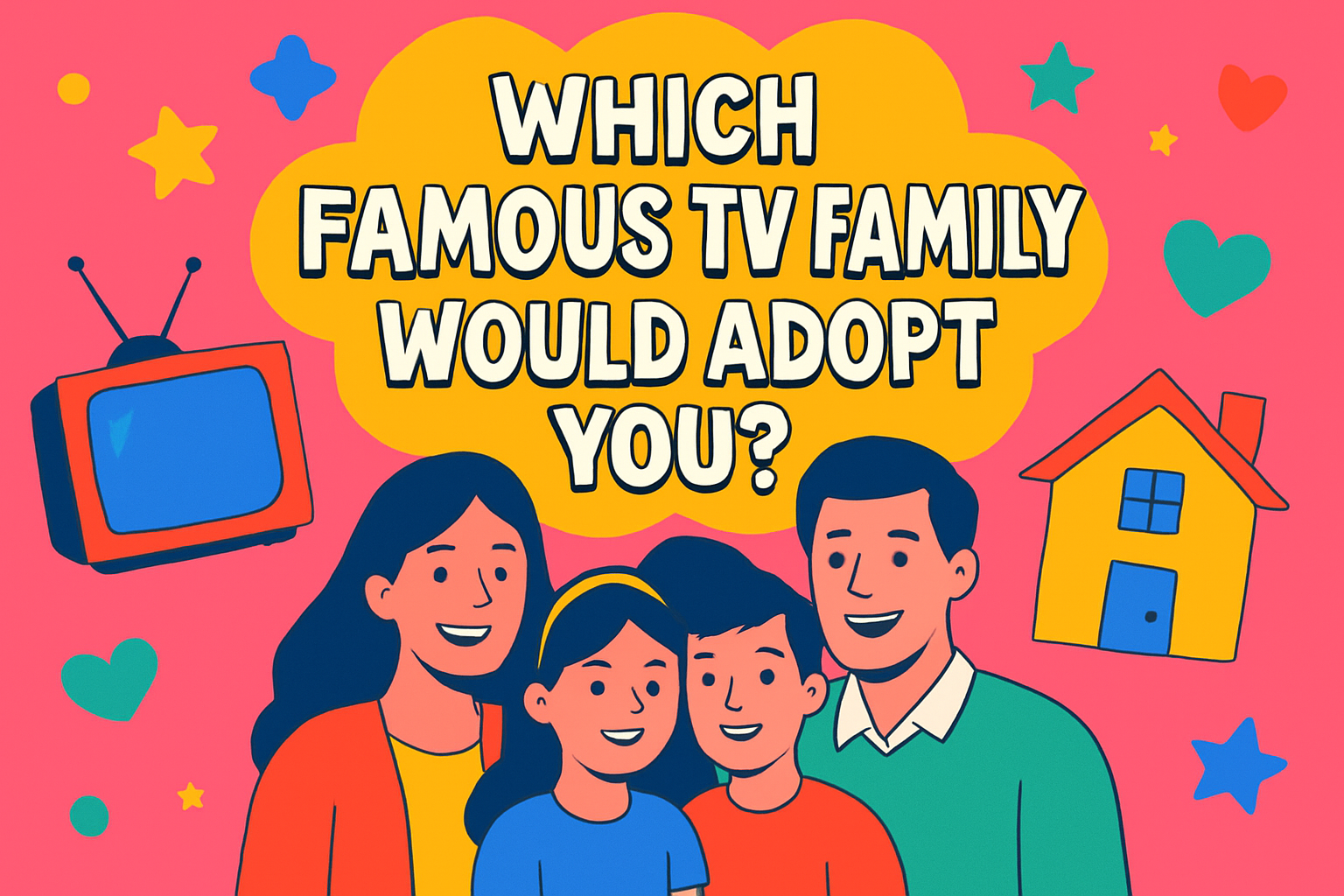 Which Famous TV Family Would Adopt You?