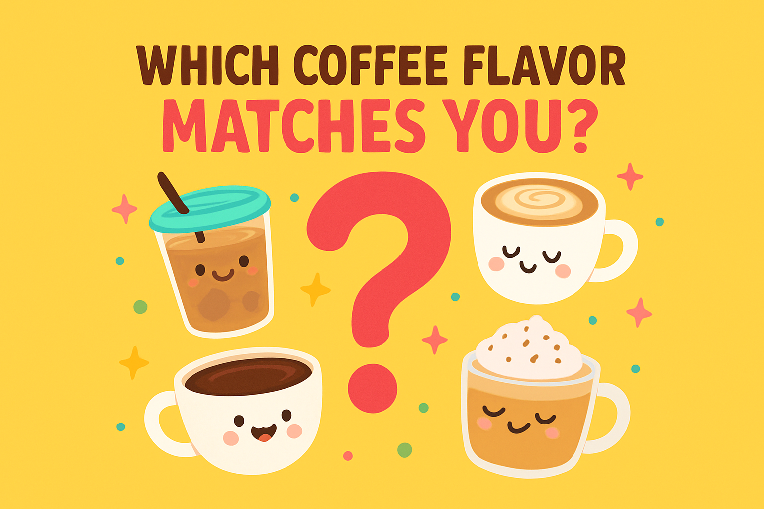 Which Coffee Flavor Matches You?