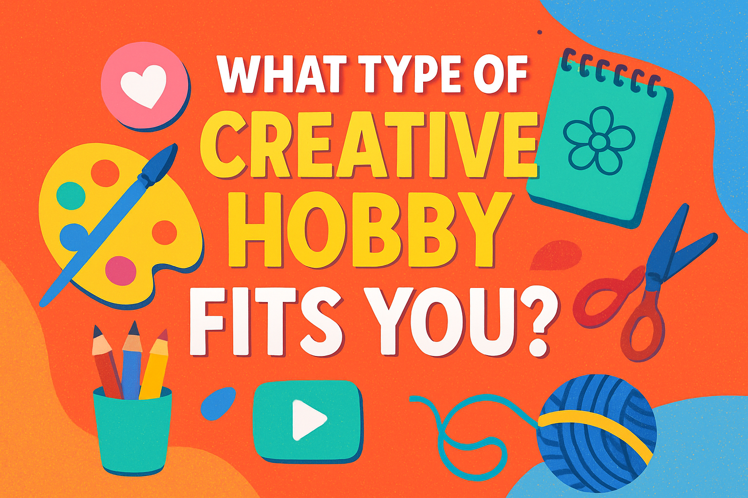 Which Creative Hobby Fits You?