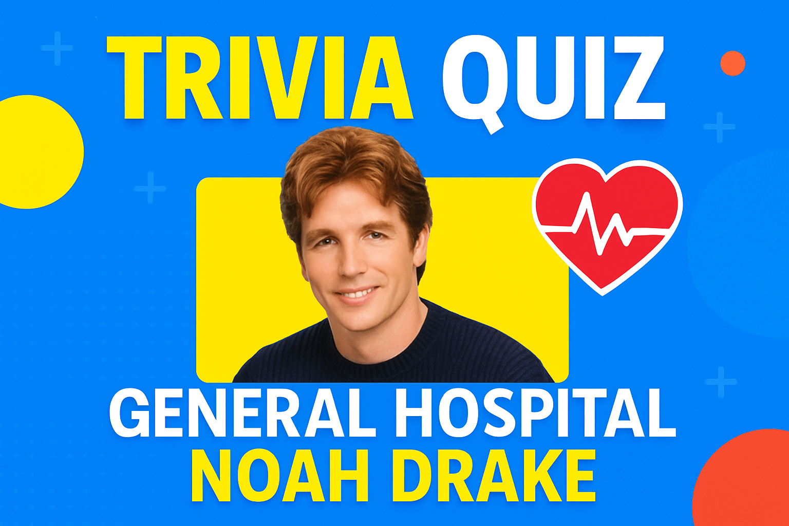General Hospital Noah Drake Trivia